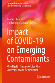 Title: Impact of COVID-19 on Emerging Contaminants: One Health Framework for Risk Assessment and Remediation, Author: Manish Kumar