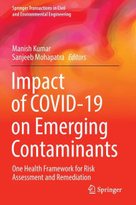 Title: Impact of COVID-19 on Emerging Contaminants: One Health Framework for Risk Assessment and Remediation, Author: Manish Kumar