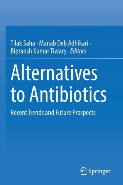 Alternatives to Antibiotics: Recent Trends and Future Prospects