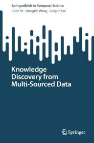 Intelligence Analysis as Discovery 【jk1】 Knowledge Discovery from Multi-Sourced Data by Chen Ye