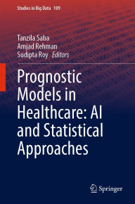 Title: Prognostic Models in Healthcare: AI and Statistical Approaches, Author: Tanzila Saba