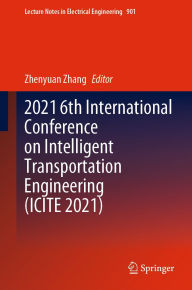 Title: 2021 6th International Conference on Intelligent Transportation Engineering (ICITE 2021), Author: Zhenyuan Zhang