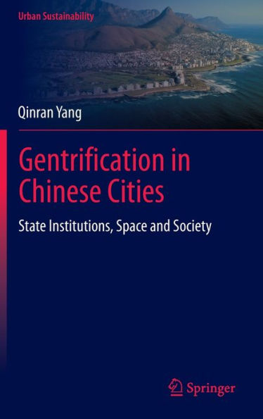Gentrification in Chinese Cities: State Institutions, Space and Society