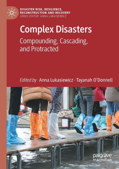 Complex Disasters: Compounding, Cascading, and Protracted