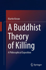 Title: A Buddhist Theory of Killing: A Philosophical Exposition, Author: Martin Kovan