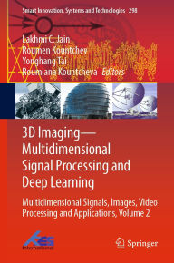 Title: 3D Imaging-Multidimensional Signal Processing and Deep Learning: Multidimensional Signals, Images, Video Processing and Applications, Volume 2, Author: Lakhmi C. Jain