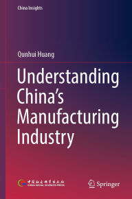 Title: Understanding China's Manufacturing Industry, Author: Qunhui Huang