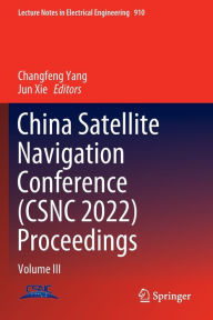 Title: China Satellite Navigation Conference (CSNC 2022) Proceedings: Volume III, Author: Changfeng Yang