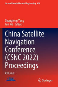 Title: China Satellite Navigation Conference (CSNC 2022) Proceedings: Volume I, Author: Changfeng Yang