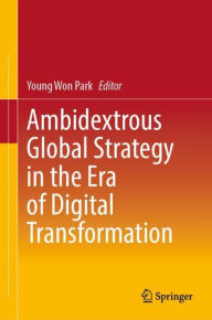 Title: Ambidextrous Global Strategy in the Era of Digital Transformation, Author: Young Won Park