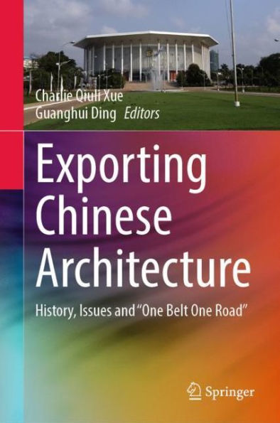 Exporting Chinese Architecture: History, Issues and "One Belt One Road"