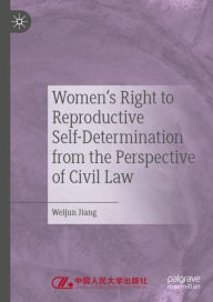 Title: Women's Right to Reproductive Self-Determination from the Perspective of Civil Law, Author: Weijun Jiang