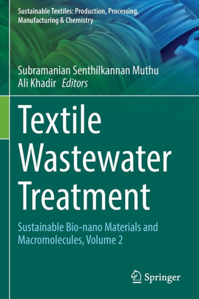 Textile Wastewater Treatment: Sustainable Bio-nano Materials and Macromolecules, Volume 2