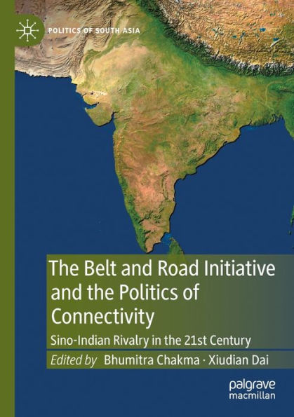 the Belt and Road Initiative Politics of Connectivity: Sino-Indian Rivalry 21st Century