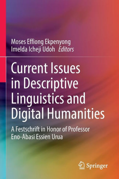 Current Issues Descriptive Linguistics and Digital Humanities: A Festschrift Honor of Professor Eno-Abasi Essien Urua