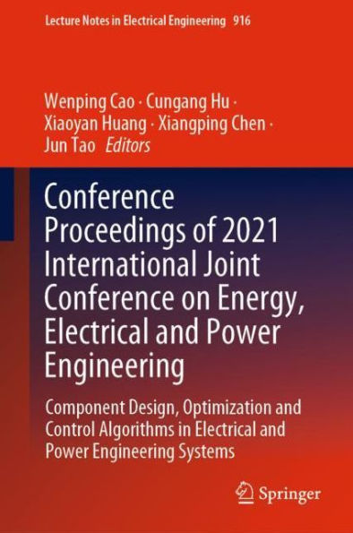 Conference Proceedings of 2021 International Joint Conference on Energy, Electrical and Power Engineering: Component Design, Optimization and Control Algorithms in Electrical and Power Engineering Systems