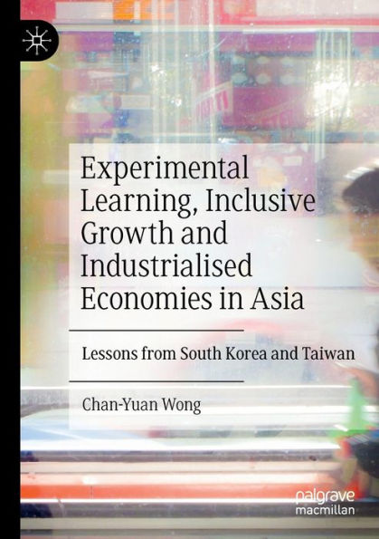 Experimental Learning, Inclusive Growth and Industrialised Economies Asia: Lessons from South Korea Taiwan