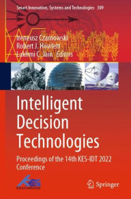 Title: Intelligent Decision Technologies: Proceedings of the 14th KES-IDT 2022 Conference, Author: Ireneusz Czarnowski
