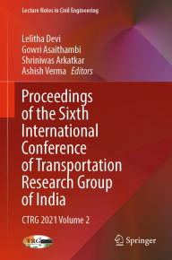 Title: Proceedings of the Sixth International Conference of Transportation Research Group of India: CTRG 2021 Volume 2, Author: Lelitha Devi