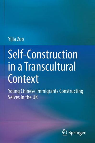 Self-Construction a Transcultural Context: Young Chinese Immigrants Constructing Selves the UK