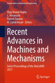 Title: Recent Advances in Machines and Mechanisms: Select Proceedings of the iNaCoMM 2021, Author: Vijay Kumar Gupta