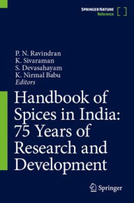 Title: Handbook of Spices in India: 75 Years of Research and Development, Author: P N Ravindran