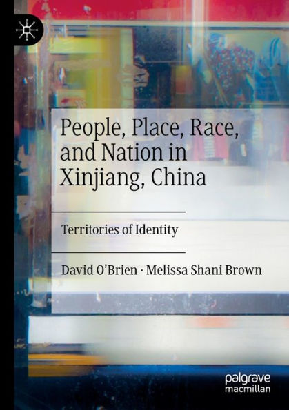 People, Place, Race, and Nation Xinjiang, China: Territories of Identity