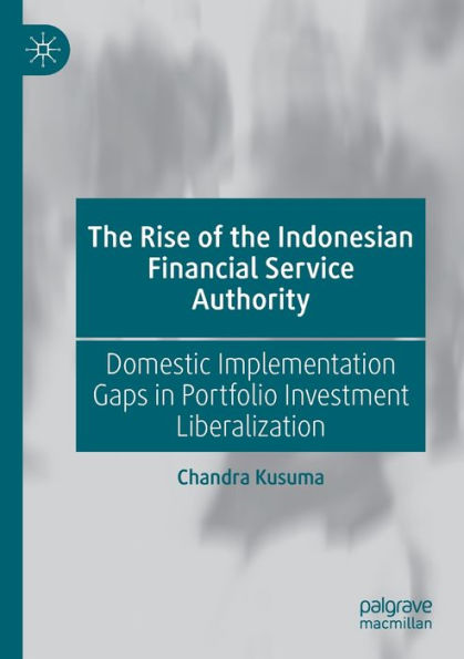 the Rise of Indonesian Financial Service Authority: Domestic Implementation Gaps Portfolio Investment Liberalization