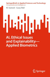 Title: AI, Ethical Issues and Explainability-Applied Biometrics, Author: KC Santosh