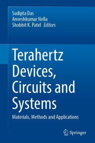 Title: Terahertz Devices, Circuits and Systems: Materials, Methods and Applications, Author: Sudipta Das