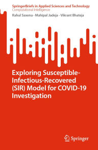 Title: Exploring Susceptible-Infectious-Recovered (SIR) Model for COVID-19 Investigation, Author: Rahul Saxena