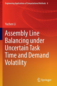 Title: Assembly Line Balancing under Uncertain Task Time and Demand Volatility, Author: Yuchen Li
