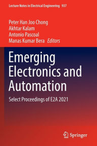 Title: Emerging Electronics and Automation: Select Proceedings of E2A 2021, Author: Peter Han Joo Chong