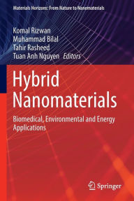 Title: Hybrid Nanomaterials: Biomedical, Environmental and Energy Applications, Author: Komal Rizwan