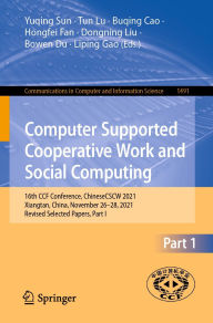 Title: Computer Supported Cooperative Work and Social Computing: 16th CCF Conference, ChineseCSCW 2021, Xiangtan, China, November 26-28, 2021, Revised Selected Papers, Part I, Author: Yuqing Sun