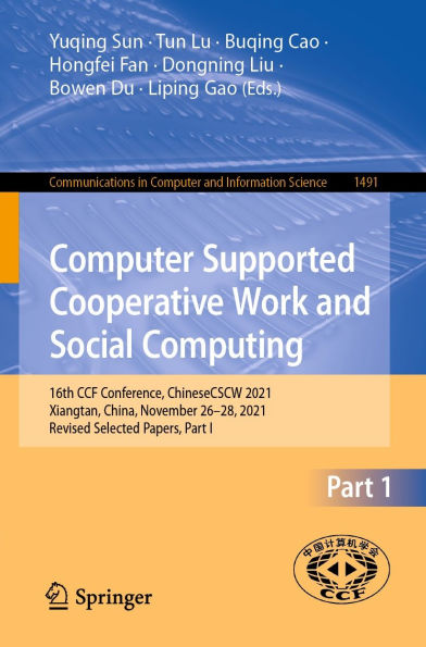 Computer Supported Cooperative Work and Social Computing: 16th CCF Conference, ChineseCSCW 2021, Xiangtan, China, November 26-28, 2021, Revised Selected Papers, Part I