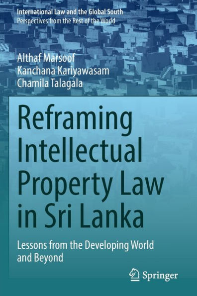 Reframing Intellectual Property Law Sri Lanka: Lessons from the Developing World and Beyond