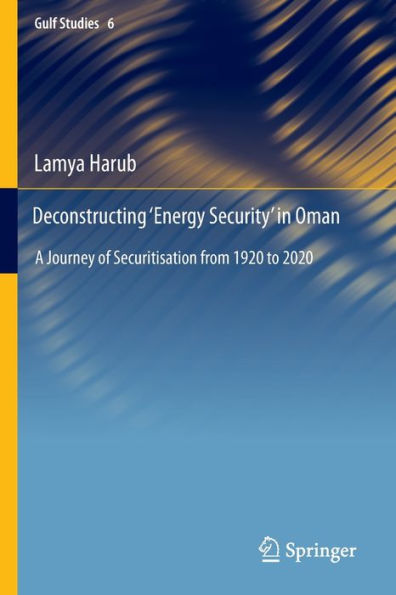 Deconstructing 'Energy Security' Oman: A Journey of Securitisation from 1920 to 2020