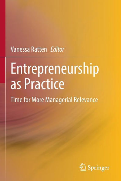 Entrepreneurship as Practice: Time for More Managerial Relevance