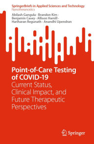 Title: Point-of-Care Testing of COVID-19: Current Status, Clinical Impact, and Future Therapeutic Perspectives, Author: Abilash Gangula