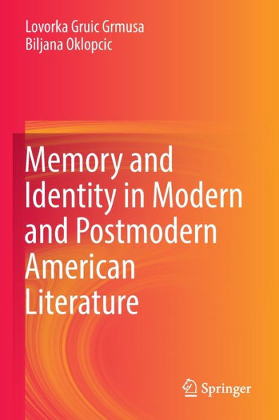 Memory and Identity Modern Postmodern American Literature