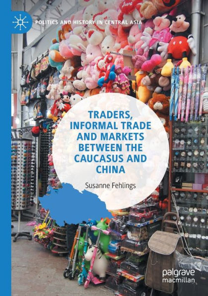 Traders, Informal Trade and Markets between the Caucasus and China