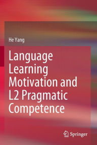 Title: Language Learning Motivation and L2 Pragmatic Competence, Author: He Yang