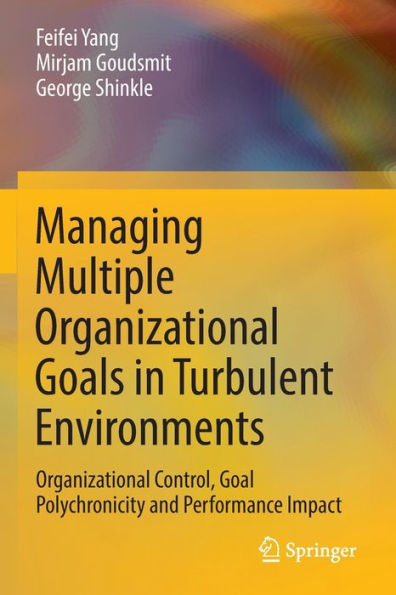 Managing Multiple Organizational Goals Turbulent Environments: Control, Goal Polychronicity and Performance Impact