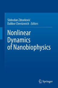 Title: Nonlinear Dynamics of Nanobiophysics, Author: Slobodan Zdravkovic