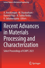 Title: Recent Advances in Materials Processing and Characterization: Select Proceedings of ICMPC 2021, Author: A. Arockiarajan