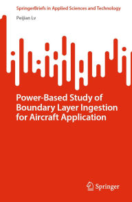Title: Power-Based Study of Boundary Layer Ingestion for Aircraft Application, Author: Peijian Lv
