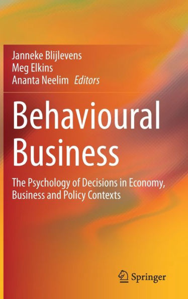 Behavioural Business: The Psychology of Decisions Economy, Business and Policy Contexts