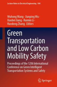 Title: Green Transportation and Low Carbon Mobility Safety: Proceedings of the 12th International Conference on Green Intelligent Transportation Systems and Safety, Author: Wuhong Wang