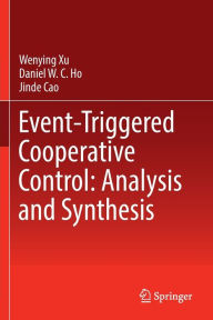 Title: Event-Triggered Cooperative Control: Analysis and Synthesis, Author: Wenying Xu